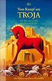 Vom Kampf um Troja: Die Ilias neu erzählt von Bernard Evslin - Bernard Evslin Dieter Wiesmüller Übersetzer: Isabell Lorenz 