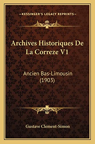 Archives Historiques De La Correze V1: Ancien Bas-Limousin (1903) (French Edition)