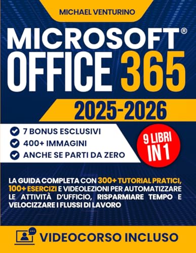 Microsoft Office 365: La guida completa con 300+ tutorial pratici, 100 esercizi e videolezioni per automatizzare le attività d’ufficio, risparmiare tempo e velocizzare i flussi di lavoro