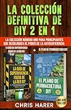 La Colección Definitiva de DIY 2 en 1: La Colección Número Uno para Principiantes que Desbloquea el Poder de la Autosuficiencia