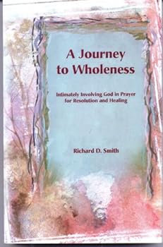 Unknown Binding A Journey To Wholeness - Intimately Involving God in Prayer for Resolution and Healing Book