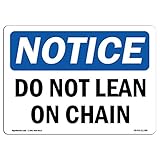 OSHA Notice Sign - Do Not Lean On Chain | Vinyl Label Decal | Protect Your Business, Construction Site, Warehouse & Shop Area | Made in The USA