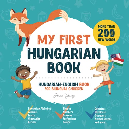 My First Hungarian Book. Hungarian-English Book for Bilingual Children: Hungarian-English children’s book with illustrations for kids. A great educational tool to learn Hungarian for kids. Excellent Hungarian bilingual book featuring first words