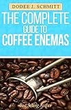 The Complete Guide To Coffee Enemas