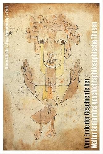 Vom Ende der Geschichte her: Walter Benjamins