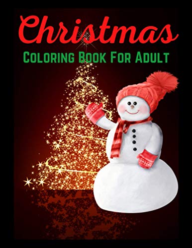 Christmas Coloring Book For Adult: An Adult Coloring Book with Fun Easy and Relaxing Coloring Pages Christmas Inspired Scenes and Designs for Stress ... Santa Claus snow flakes snowmen and more!