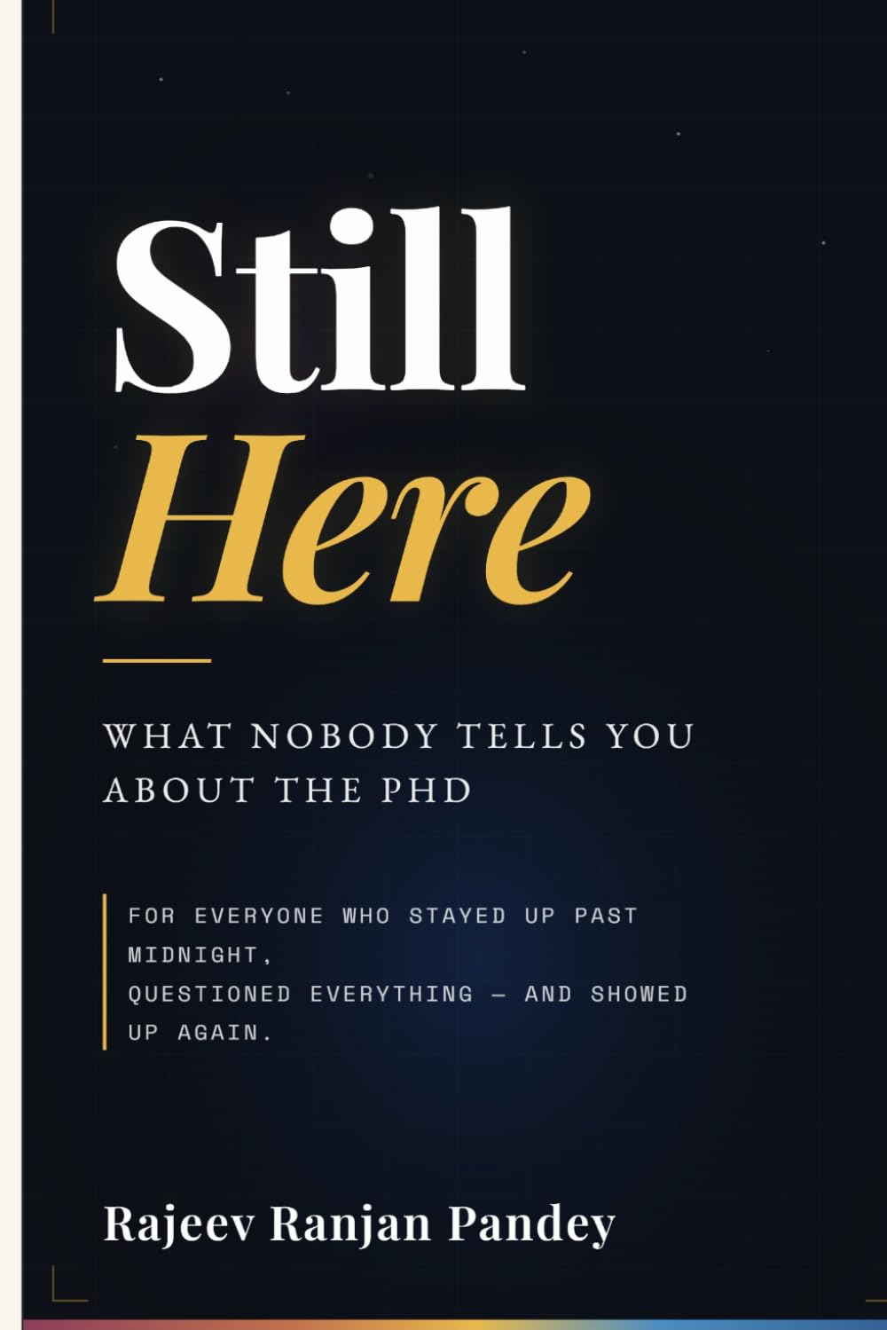 Still Here: What Nobody Tells You About the PhD