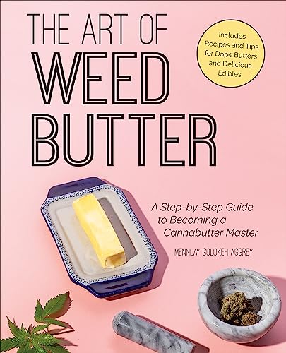 The Art of Weed Butter: A Step-by-Step Guide to Becoming a Cannabutter Master (English Edition)