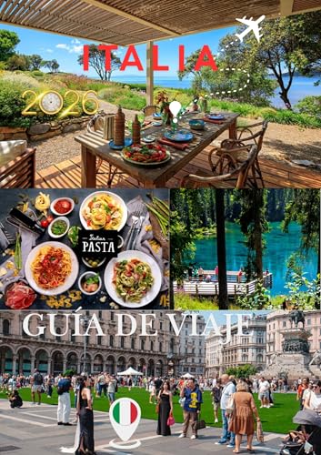 ITALIA GUÍA DE VIAJE 2026: Una guía completa sobre ciudades, cultura, gastronomía, joyas ocultas y consejos de viaje inteligentes.