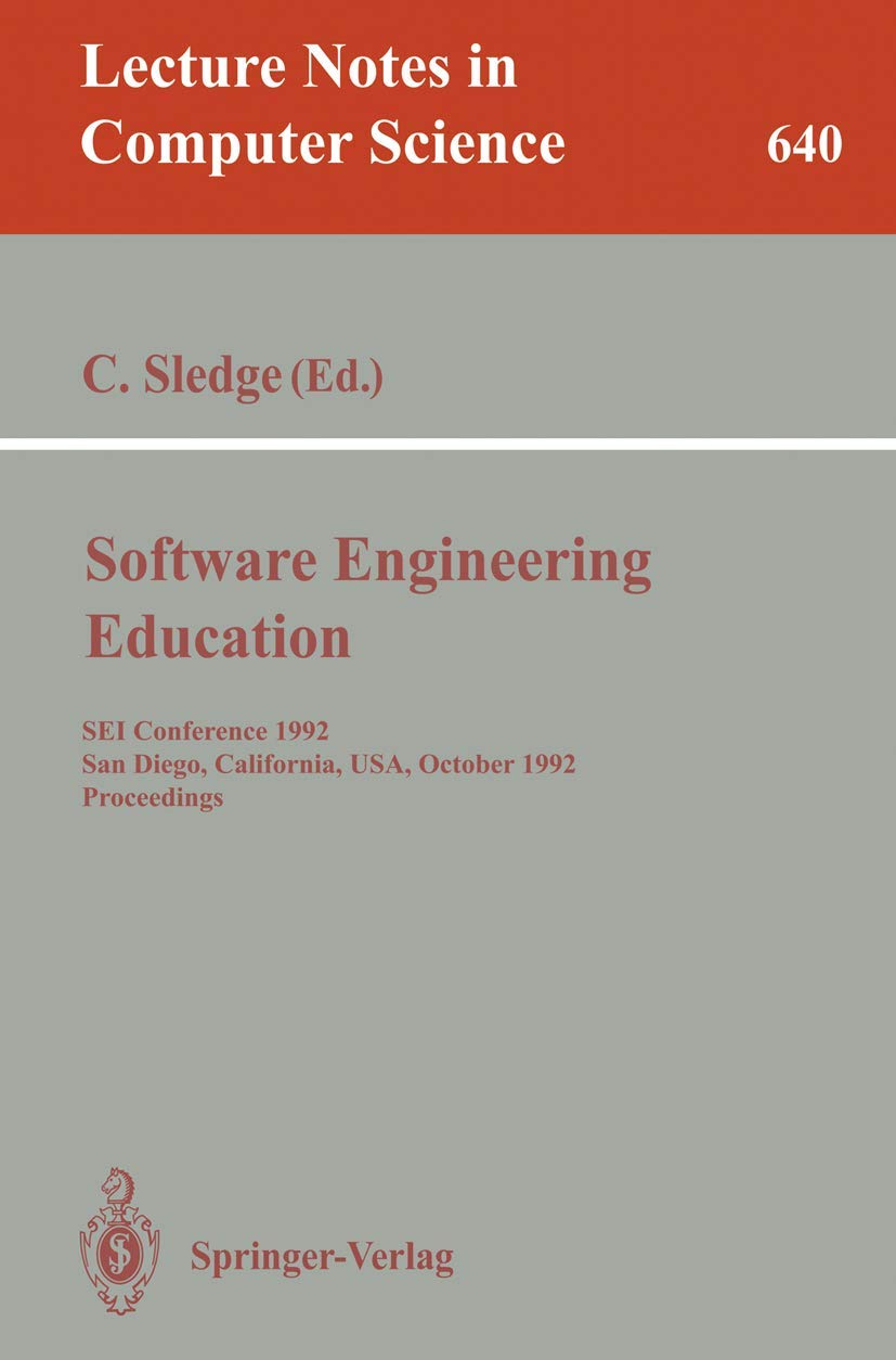 Software Engineering Education: SEI Conference 1992, San Diego, California, USA, October 5-7, 1992. Proceedings: 640 (Lecture Notes in Computer Science, 640)