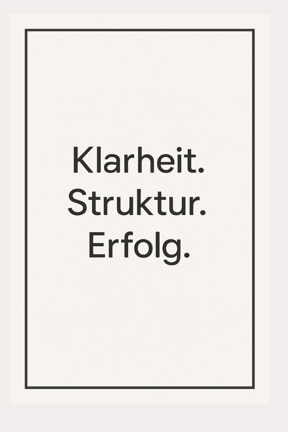 Klarheit. Struktur. Erfolg.: 365 tägliche Impulse für ein Jahr der bewussten Veränderung