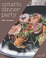 150 Ontario Dinner Party Recipes: An Ontario Dinner Party Cookbook You Will Need B08DQL8J5N Book Cover