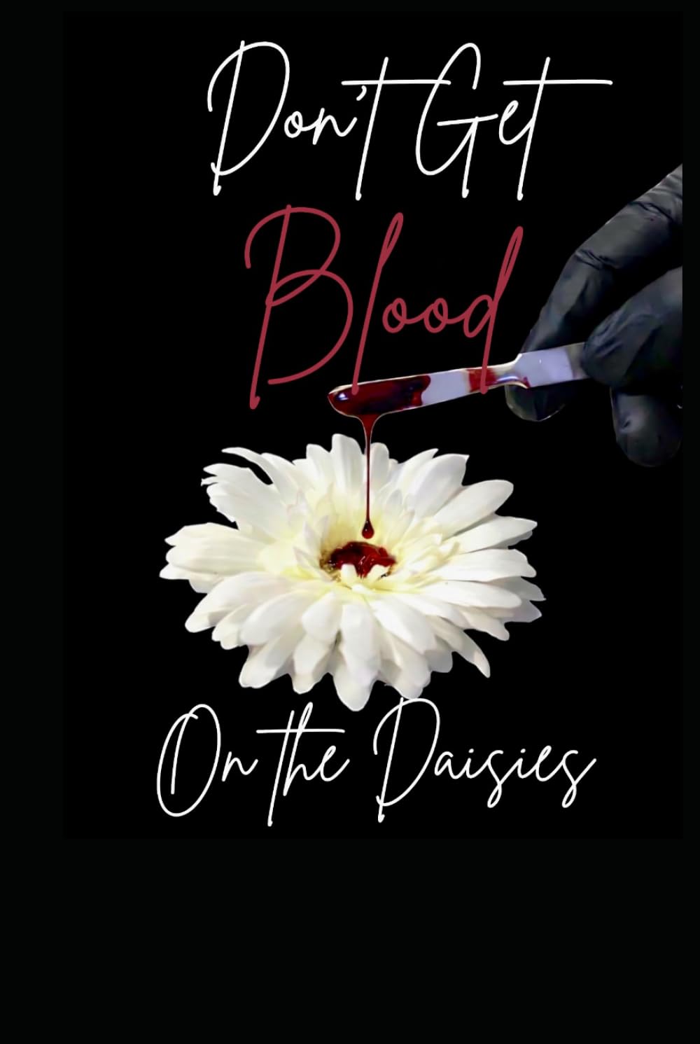 Don't Get Blood on the Daisies
