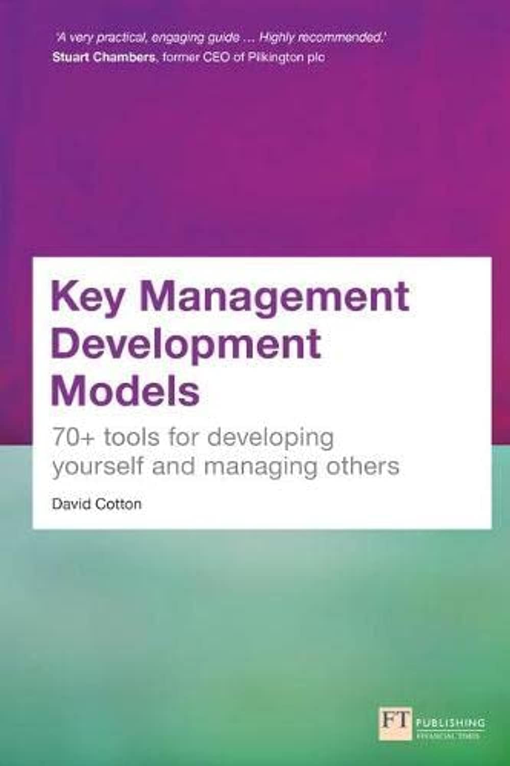 FT Publishing Key Management Development Models: 70+ tools for developing yourself and managing others
