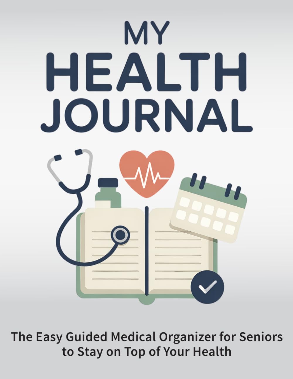 My Health Journal. The Easy Guided Medical Organizer for Seniors to Stay on Top of Your Health: Track Medications, Symptoms & Appointments | Simple Layout & Caregiver-Friendly