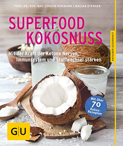 Superfood Kokosnuss: Mit der Kraft der Ketone Nerven, Immunsystem und...