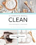 The Complete Book of Clean: Tips & Techniques for Your Home