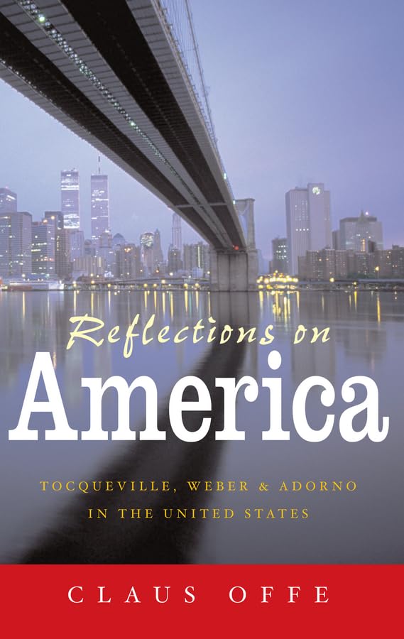 Reflections on America: Tocqueville, Weber and Adorno in the United States