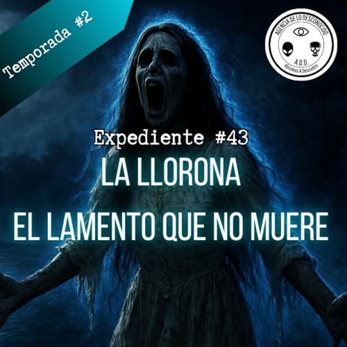 Expediente #43. 🕯️La Llorona | El lamento que no muere🕯️