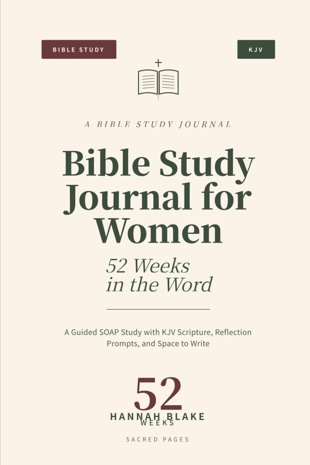 Bible Study Journal for Women: 52 Weeks in the Word — A Guided SOAP Study with KJV Scripture, Reflection Prompts, and Space to Write