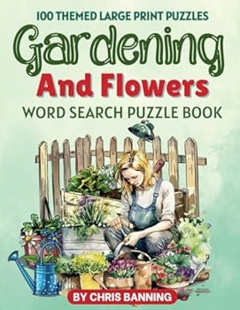 Gardening And Flowers Word Search Puzzle Book: 100 Themed Large Print Puzzles