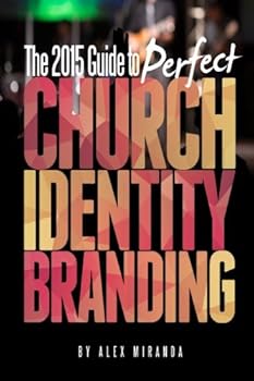 Paperback 2015 Guide to Perfect Church Identity Branding: Helping You Bring Your Vision To Life Book