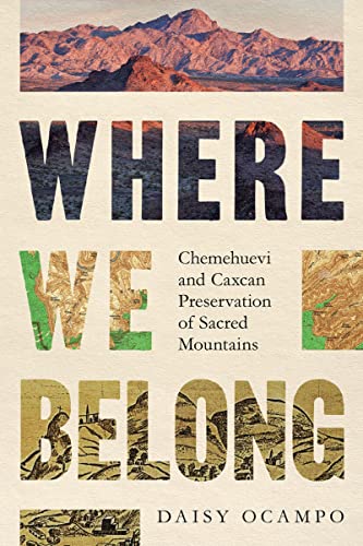 Where We Belong: Chemehuevi and Caxcan Preservation of Sacred Mountains (English Edition)