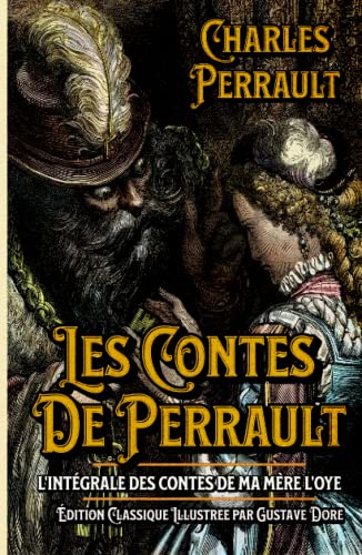 Les Contes De Perrault L'intégrale des Contes de ma mère l'Oye Édition Classique Illustree par Gustave Dore: Classic collector