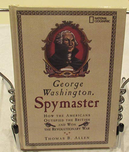 George Washington, Spymaster: How the Americans Outspied the British and Won the Revolutionary War