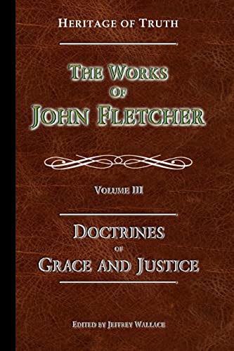The Doctrines of Grace and Justice: The Works of John Fletcher