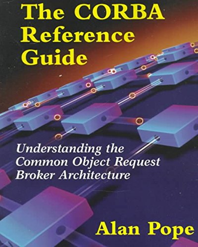 [(The CORBA Reference Guide : Understanding the Common Object Request Broker)] [By (author) Alan Pope] published on (December, 1997)