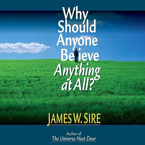 Why Should Anyone Believe Anything at All? by James W. Sire episode artwork