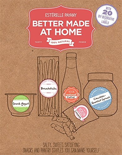 Better Made At Home: Salty, Sweet, and Satisfying Snacks and Pantry Sta