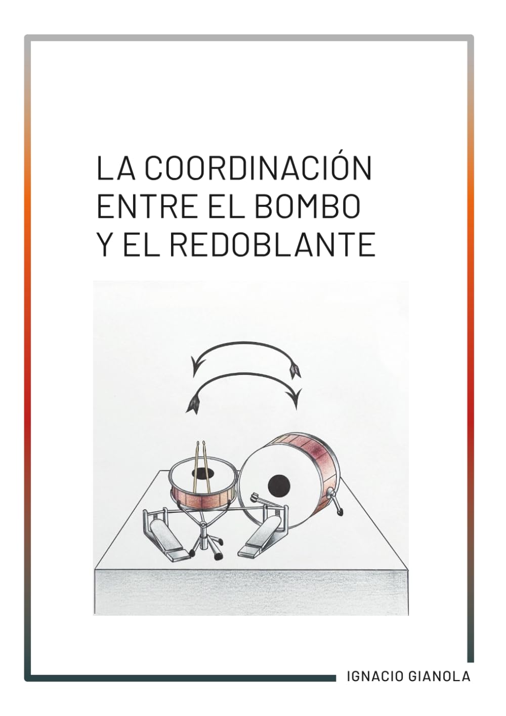 LA COORDINACIÓN ENTRE EL BOMBO Y EL REDOBLANTE: Frases Lineales de Batería para Crear Chops, fills y ejercicios de Jazz