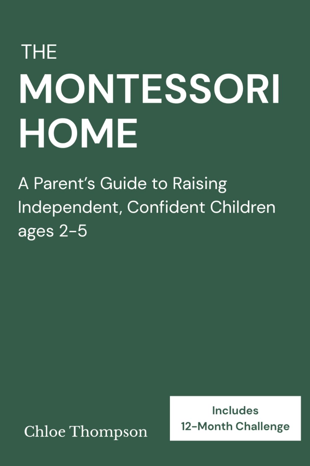 THE Montessori Home: A Parent’s Guide to Raising Independent, Confident Children Ages 2-5