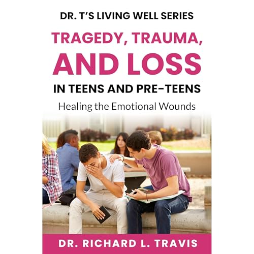 Tragedy, Trauma and Loss in Teens and PreTeens by Dr Richard L Travis episode artwork
