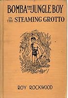 Bomba the Jungle Boy in the Steaming Grotto, or, Victorious Through Flame and Fury B00088MUKC Book Cover
