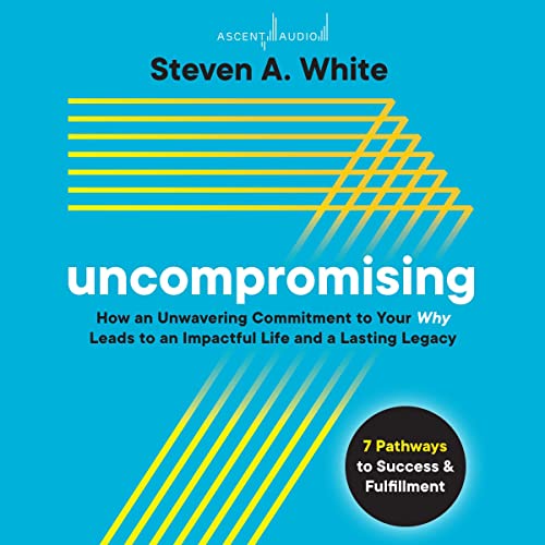 How an Unwavering Commitment to Your Why Leads to an Impactful Life and a Lasting Legacy