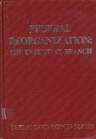 Federal Reorganization: The Executive Branch 0835209814 Book Cover