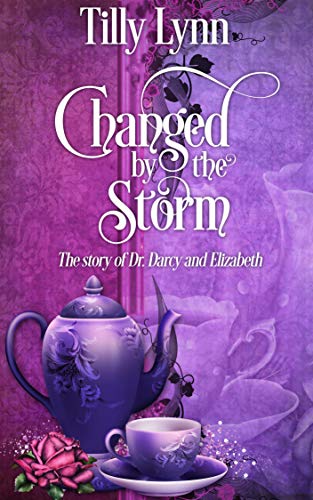 Changed by the Storm: The Story of Dr. Darcy and Elizabeth by [Tilly Lynn]
