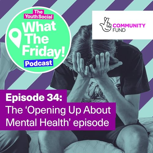 Episode 34: 'The 'Opening Up About Mental Health' episode