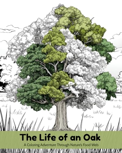 The Life of an Oak: A Coloring Adventure Through Nature's Food We...