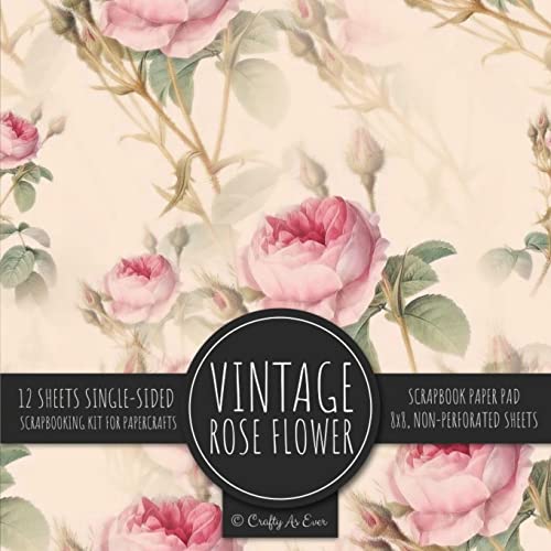Vintage Rose Flower Scrapbook Paper Pad: Ephemera Botanical 8x8 Decorative Paper Design Scrapbooking