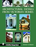 Architectural Details from Victorian Homes (Schiffer Design Books)