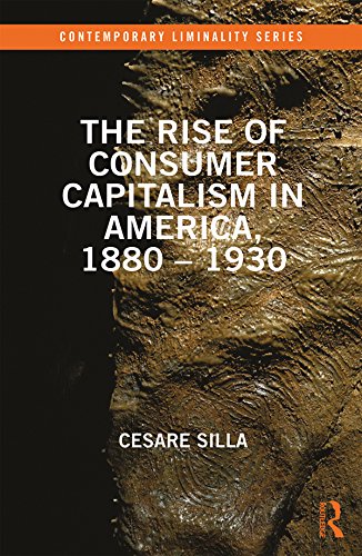 The Rise of Consumer Capitalism in America, 1880 - 1930 (Contemporary Liminality)