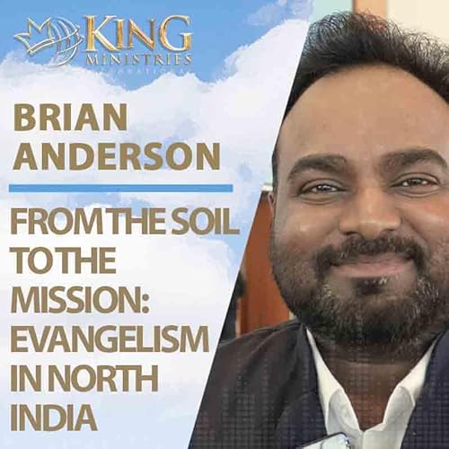 From the Soil to the Mission: Evangelism in North India | Brian Anderson (Episode 398)
