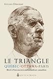  Le triangle quebec-ottawa-paris. recit d\'un ancien ambassadeur