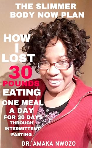 The Slimmer Body Now Plan: How I lost 30 Pounds Eating One Meal A Day (English Edition)