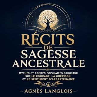 Page de couverture de R&eacute;cits de sagesse ancestrale : Mythes et contes populaires originaux sur le courage, la gu&eacut