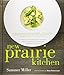 New Prairie Kitchen: Stories and Seasonal Recipes from Chefs, Farmers, and Artisans of the Great Plains